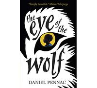 The Eye of the Wolf: A haunting, powerful and essential read for children aged 8, 9, 10, 11 by an internationally acclaimed storyteller, with a foreword by Michael Morpurgo