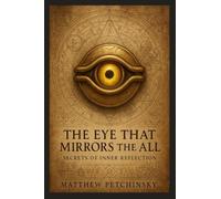 The Eye That Mirrors the All: Secrets of Inner Reflection