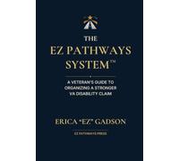 The EZ Pathways System™: A Veteran's Guide to Organizing a Stronger VA Disability Claim
