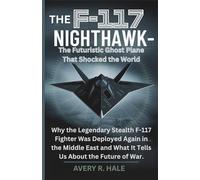 The F-117 Nighthawk: The Futuristic Ghost Plane That Shocked the World: Why the Legendary Stealth F-117 Fighter Was Deployed Again in the Middle East and What It Tells Us About the Future of War.