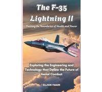 The F-35 Lightning II:Pushing the Boundaries of Stealth and Power: Exploring the Engineering and Technology that Define the Future of Aerial Combat