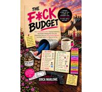 THE F*CK BUDGET: How Falling Into a Bin, Chasing Perfection, and Nearly Missing My Own Life Helped Me Discover What Really Matters... and Might Help You Discover It Too.