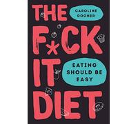 The F*ck It Diet: The Ultimate Anti-Diet Bible