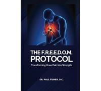 The F.R.E.E.D.O.M. Protocol: Transforming Knee Pain Into Strength