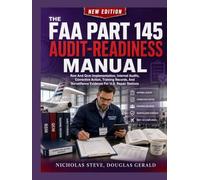 THE FAA PART 145 AUDIT-READINESS MANUAL: Rsm And Qcm Implementation, Internal Audits, Corrective Action, Training Records, And Surveillance Evidence For U.S. Repair Stations
