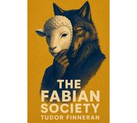 The Fabian Society: Gradual, democratic reform in a socialist, internationalist direction or the total erosion of liberty, democracy, and freedom.