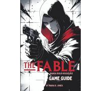 THE FABLE MANGA BUILD ROGUELIKE GAME GUIDE: An In-Depth Strategy and Tactics Compendium for Mastering Every Aspect From Beginner Foundations to Advanced Techniques, and Hidden Secrets