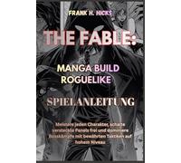 THE FABLE: MANGA BUILD ROGUELIKE SPIELANLEITUNG: Meistere jeden Charakter, schalte versteckte Panels frei und dominiere Bosskämpfe mit bewährten Taktiken auf hohem Niveau
