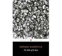 The Fable of the Bees: Or Private Vices, Publick Benefits