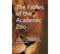 The Fables of the Academic Zoo: A practical guide featuring 26 fables that support the de-legitimization of dominant practices in academia