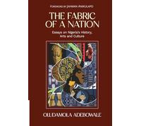 The Fabric of a Nation: Essays on Nigeria’s History, Arts And Culture