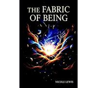The Fabric of Being: A Relational Theory of Metaphysics: 4