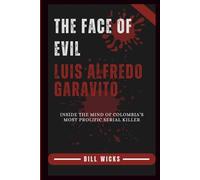 The Face of Evil Luis Alfredo Garavito: Inside the Mind of Colombia’s Most Prolific Serial Killer