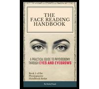 The Face Reading Handbook: A Practical Guide to Physiognomy Through Eyes and Eyebrows: 1