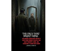 The Face That Wasn't Mine: He wore another man's life for thirty days. On day thirty-one, he couldn't find his own