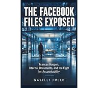 The Facebook Files Exposed: Frances Haugen, Internal Documents, and the Fight for Accountability