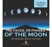 The Faces, or Phases, of the Moon - Astronomy Book for Kids | Children's Astronomy Books