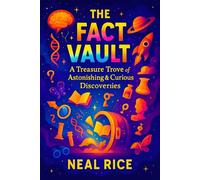 The Fact Vault: A Treasure Trove of Astonishing & Curious Discoveries | Uncovering Hidden Truths: Mind-Blowing Stories & Essential Knowledge You Need