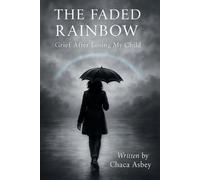 The Faded Rainbow: Grief After Losing My Child