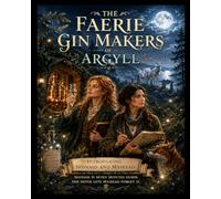 The Faerie Gin Makers of Argyll: Introducing Seonaid and Mairead
