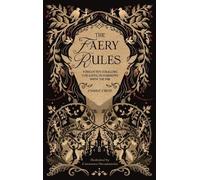 The Faery Rules: Forgotten Folklore for Living in Harmony with the Fae