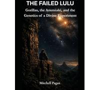 THE FAILED LULU: Gorillas, the Anunnaki, and the Genetics of a Divine Experiment