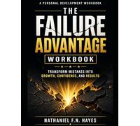 The Failure Advantage Workbook: Transform Mistakes into Growth, Confidence, and Results