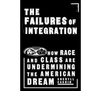 The Failures of Integration: How Race and Class Are Undermining the American Dream