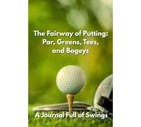 The Fairway of Putting: Par, Greens, Tees, and Bogeys: A Journal Full of Swings