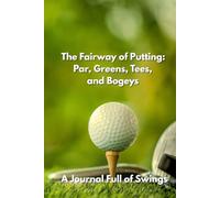 The Fairway of Putting: Par, Greens, Tees, and Bogeys: A Journal Full of Swings