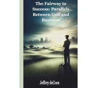 The Fairway to Success:: Parallels Between Golf and Business