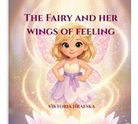 The Fairy and Her Wings of Feeling: Includes full versions in Ukrainian and German