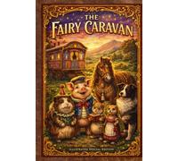 The Fairy Caravan: Annotated & Illustrated Edition: Includes Historical Introduction, Cumbrian Glossary, Character Gallery, and Nature Activities