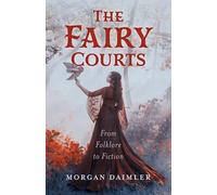 The Fairy Courts: From Folklore to Fiction