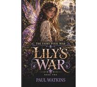 The Fairy Pixie War: Book 2 - Lily's War Illustrated