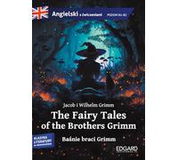 The Fairy Tales of the Brothers Grimm Baśnie braci Grimm: Adaptacja klasyki z ćwiczeniami do nauki języka angielskiego