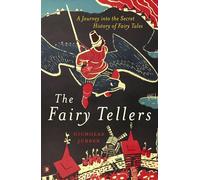 The Fairy Tellers: A Journey into the Secret History of Fairy Tales