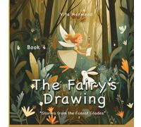 The Fairy's Drawing: A gentle tale of magic, creativity, and the joy of making something your own: 4