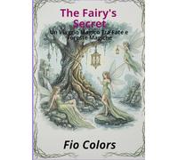 THE FAIRY'S SECRET: UN VIAGGIO MAGICO TRA FATE E FORESTE SEGRETE