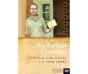 The Faith and Practice of the Earliest Christians: A Dvd Study on the Didache With Tony Jones