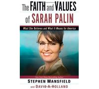The Faith and Values of Sarah Palin by Mansfield, Stephen; Holland, David A. published by Frontline Pub Inc Hardcover