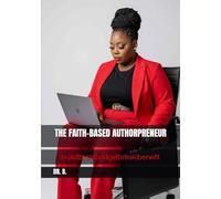 THE FAITH-BASED AUTHORPRENEUR: build|birth|bridge|break|benefit