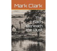 The Faith Beneath the Dust: A spiritual Journey