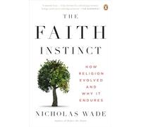 The Faith Instinct: How Religion Evolved and Why It Endures