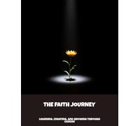 The Faith Journey: Learning, Creating, And Growing Through Cancer