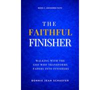 The Faithful Finisher: Walking with the God Who Transforms Faders Into Finishers Through Faithful Obedience