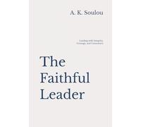 The Faithful Leader: Leading with Integrity, Courage, and Conscience