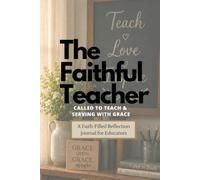 The Faithful Teacher: Called to Teach & Serving with Grace