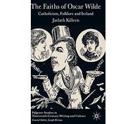 The Faiths of Oscar Wilde: Catholicism, Folklore And Ireland