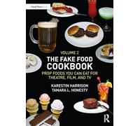The Fake Food Cookbook, Volume 2: Prop Foods You Can Eat for Theatre, Film, and TV